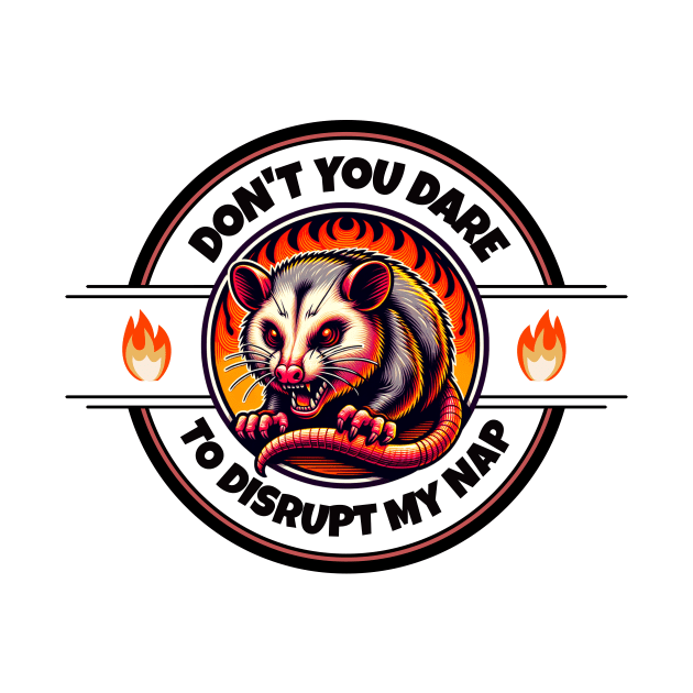 Angry Nap Possum: "Don't You Dare Disrupt My Nap" by Critter Chaos