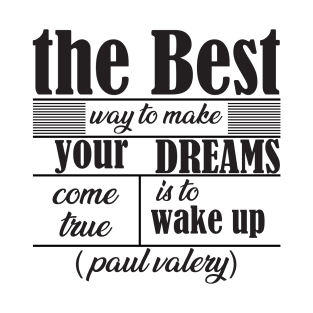 the best way to make your dreams come true is to wake up T-Shirt