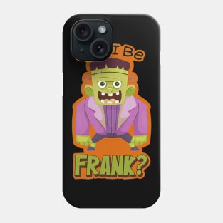 Can I Be Frank? Halloween costume design for Frankenstein, bride, zombie, ghost, scary funny pun humor lovers, Phone Case