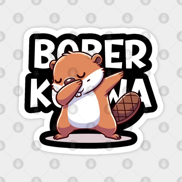 Funny Polish Internet Meme Bobr Bober Kurwa Dabbing Magnet by TenchiMasaki