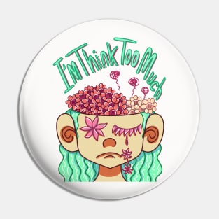 I am Think Too Much Pin