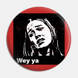 Wey ya - meme - grunge design Pin