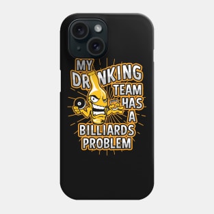 My Drinking Team Has A Pool Problem Phone Case