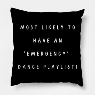 Most likely to have an 'emergency' dance playlist! Pillow