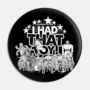 I Had That Toy - (B&W) Pin