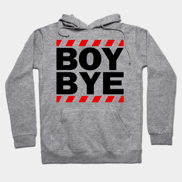 boy bye hoodie