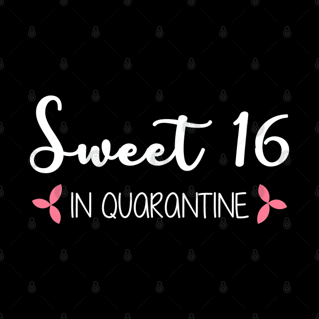 Sweet 16 In Quarantine (White Text) by inotyler