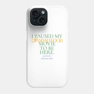 I paused my Sandalwood movie to be here. Phone Case