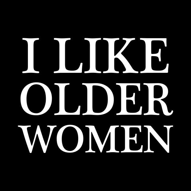 i like older women - white text by NotesNwords
