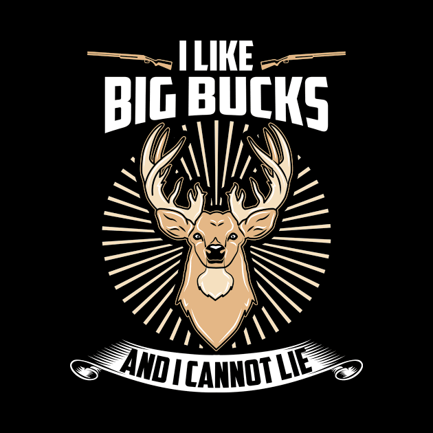 I like Big Bucks and i cannot lie - Funny Hunting Shirt by dennex85