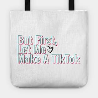 But First Let Me Make A Tik Tok Tote