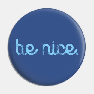 BE NICE. TYPE SLOGAN. BECAUSE IT'S NICE TO BE NICE. Pin