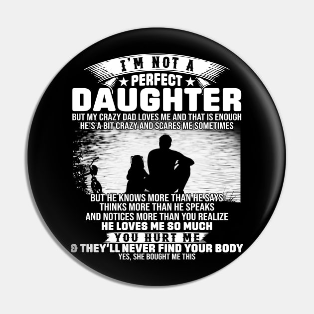 I Am Not A Perfect Daughter But My Crazy Dad Love Me And That Is Enough Pin by celestewilliey