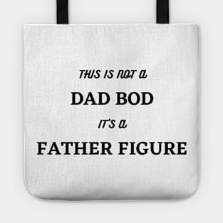 It's Not A Dad Bod, Its A Father Figure. Funny Dad Joke Quote. Tote