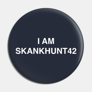 I am Skankhunt42 Pin