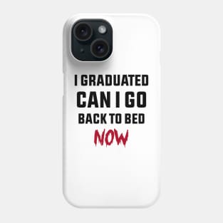 i graduated can i go back to bed now Phone Case