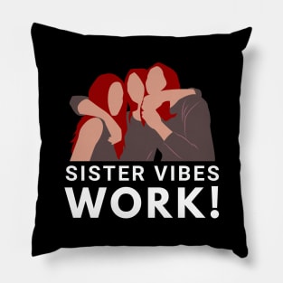 Sister Vibes Work for Lovely Sisters and Friends Relationship Pillow