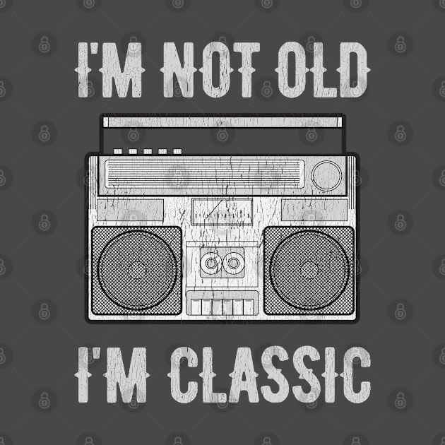 I'm Not Old I'm Classic by silentboy