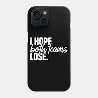 I Hope Both Teams Lose Phone Case