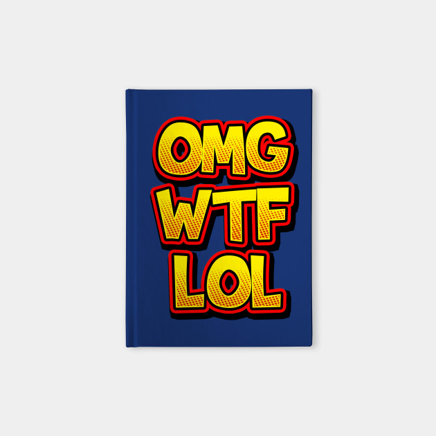 Omg Omg Lol Wtf Notebook Teepublic
