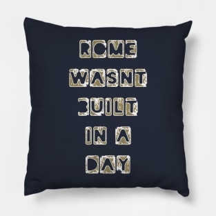 Funny Quote 'Rome wasn't built in a day' Pillow