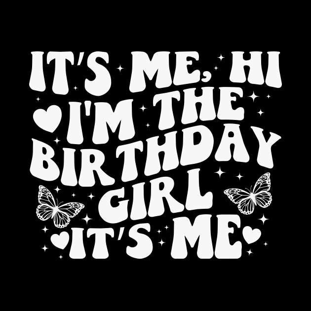 It's Me Hi I'm the Birthday Girl It's Me by BandaraxStore