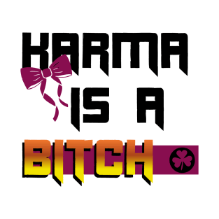 Karma is a bitch T-Shirt