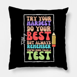 Try your hardest do your best always remember you are more than test Pillow