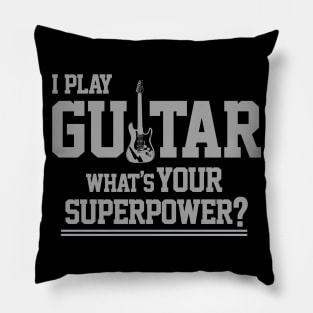 I Play Guitar What's Your Superpower Pillow