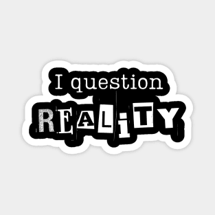 I question reality Magnet
