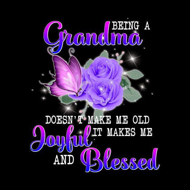 Being A Grandma Doesn't Make Me Old It Makes Me Joyful And Blessed by Gocnhotrongtoi