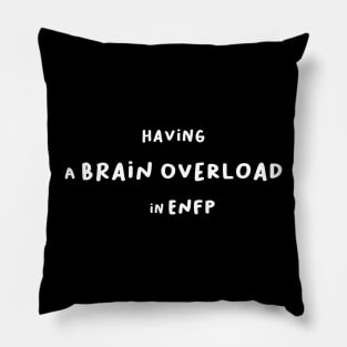 Having a brain overload in ENFP Pillow