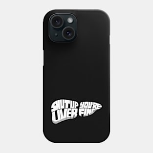 Shut Up, Liver - You're Fine Phone Case