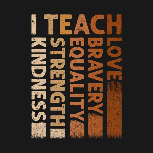 I Teach Bravery Love Equality Strength Kindness by antrazdixonlda