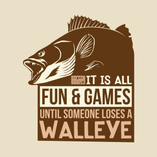 COOL FUN & GAMES UNTIL LOSES WALLEYE FISH FRESHWATER FISHING T-Shirt