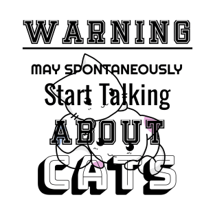 Warning may Spontaneously Start Talking About Cats T-Shirt