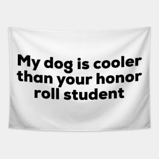 My Dog Is Cooler Than Your Honor Roll Student Tapestry