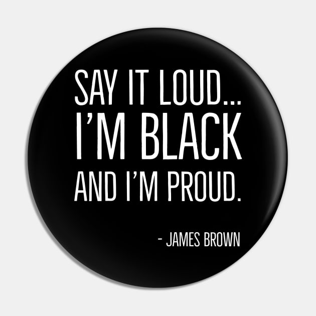 Say It Loud...I'm Black and I'm Proud, James Brown, Black History, African American, Black Music Pin by UrbanLifeApparel
