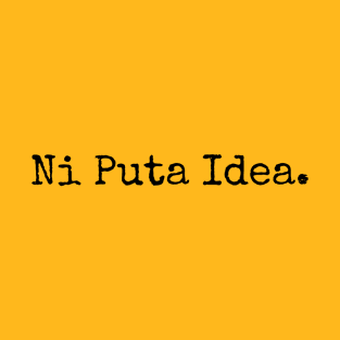 NI puta idea T-Shirt