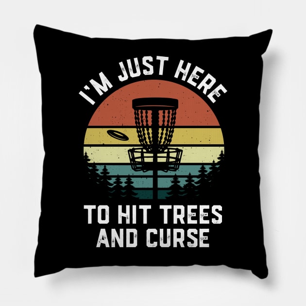 I'm Just Here To Hit Trees & Curse Funny Frisbee Disc Golf Pillow by Crazyshirtgifts