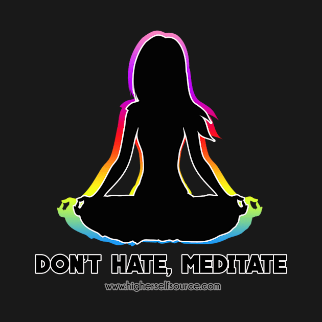 Don't Hate Meditate by HigherSelfSource