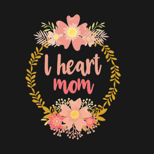 I heart mom. Mum gift for Mothers day Birthday T-Shirt