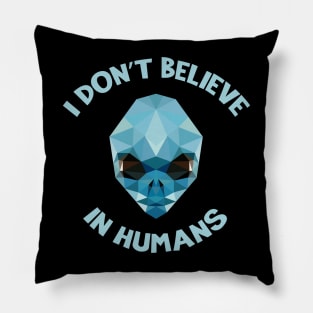 I Don't Believe in Humans - Aliens Pillow