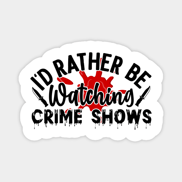 id rather be watching crime shows Magnet by FUNNY LIFE