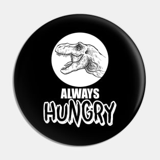 Funny Always Hungry Dinosaur Eating Joke Pin