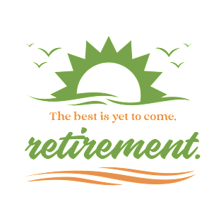 The best is yet to come, retirement. T-Shirt