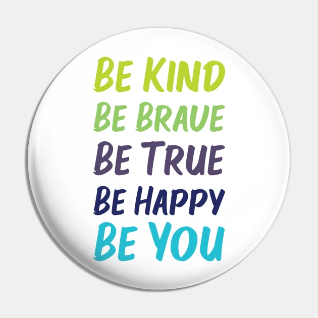 Be Kind Be Brave Be True Be Happy Be You | Green Blue | White Pin by Wintre2