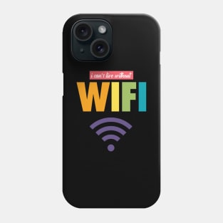 I CAN'T LIVE WITHOUT WIFI Phone Case