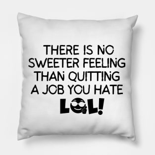 There's no sweeter feeling than quitting a job you hate Pillow