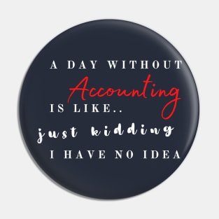 A day without accounting is like.. just kidding Pin